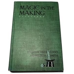 Magic in the Making by John Mulholland and Milton M Smith