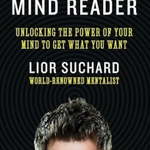 Mind Reader: Unlocking the Power of Your Mind to Get What You Want by Lior Suchard