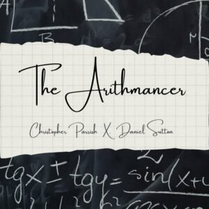 The Arithmancer By Christopher Parrish and Daniel Sutton