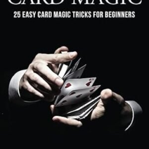 Basic Card Magic 25 Easy Card Magic Tricks For Beginners - Sam Fury