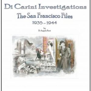 Di Carini Investigations: The San Francisco Files 1935-1944 by D. Angelo Ferri
