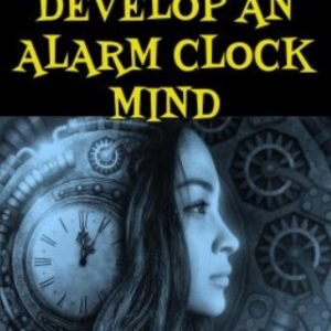 How to Develop an Alarm Clock Mind by Harry Arons