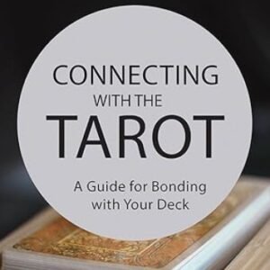 Connecting with The Tarot - A Guide for Bonding with Your Deck by Dawn Michelle