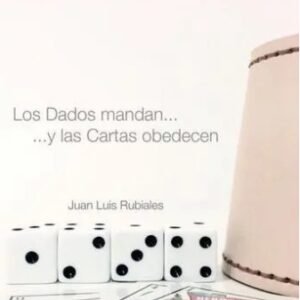 Los Dados mandan... y las Cartas obedecen by Juan Luis Rubiales