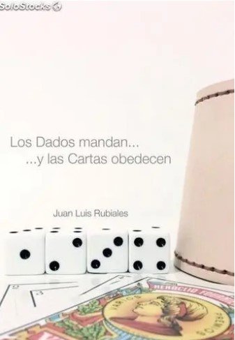 Los Dados mandan... y las Cartas obedecen by Juan Luis Rubiales