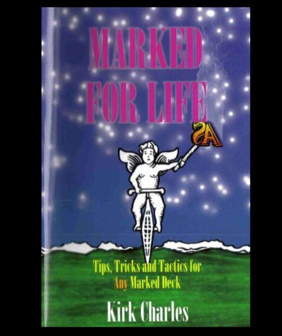 Marked For Life - Tips Tricks and Tactics For Any Marked Deck by Kirk Charles