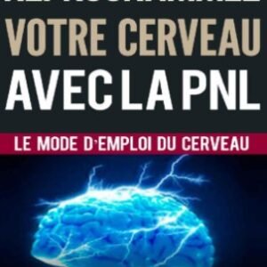Reprogrammez votre cerveau avec la PNL de Steve Allen