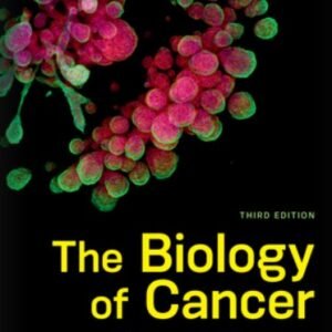 The Biology of Cancer (Third Edition) by Robert A Weinberg