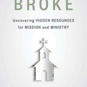 We Aren't Broke: Uncovering Hidden Resources for Mission and Ministry by Mark Elsdon