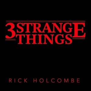 3 Strange Things by Rick Holcombe