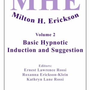 The Collected Works of Milton H. Erickson, MD, Digital Edition: Volume 2: Basic Hypnotic Induction and Suggestion
