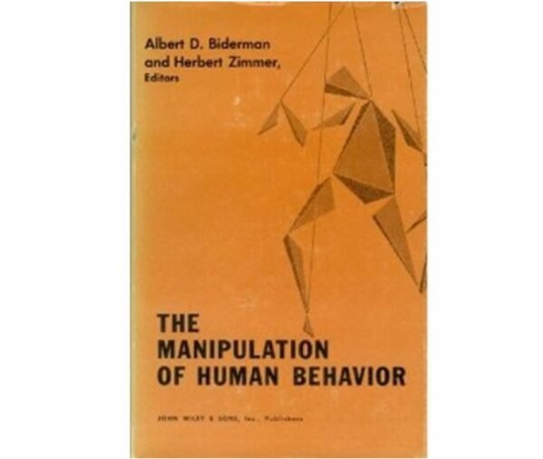 The Manipulation of Human Behavior by Albert D. Biderman