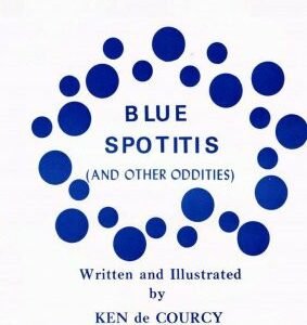 Blue Spotitis and Other Oddities by Ken de Courcy