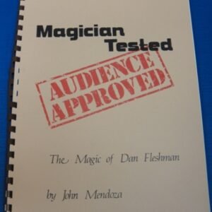 Magician Tested, Audience Approved The Magic of Dan Fleshman by John Mendoza