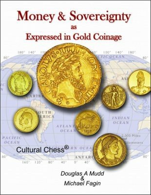 Money and Sovereignty as Expressed in Gold Coinage by Douglas A. Mudd & Michael Fagin