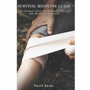 SURVIVAL MEDICINE GUIDE – The Ultimate First Aid Manual To Survive Any Medical Emergency