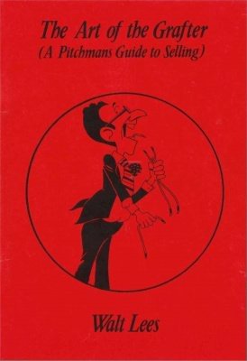 The Art of the Grafter: a pitchman guide to selling by Walt Lees