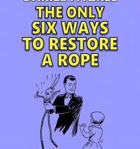 The Only Six Ways to Restore a Rope (Rope Eternal) by Dariel Fitzkee