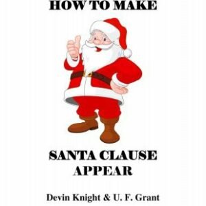 How To Make Santa Clause Appear by Devin Knight & Ulysses Frederick Grant