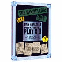 Dan Harlan's Pack Small Play Big - Volume 7 - The Manipulation Show