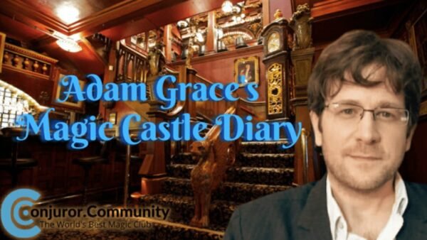 Adam Grace - Magic Castle Diary in Conjuror Community (June 2022)