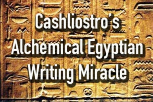 Cashliostro's Alchemical Egyptian Writing Miracle