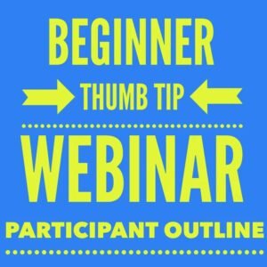 Participant Outline Beginner Thumb Tip Webinar by Hal Saxon