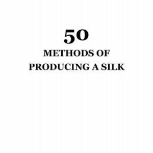 50 Methods of Producing a Silk by Ulysses Frederick Grant