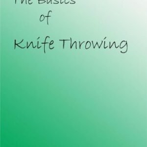 The Basics of Knife Throwing by Ken Tabor Jr.