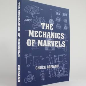 The Mechanics of Marvels - Chuck Romano