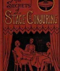 The Secrets of Stage Conjuring by Jean Eugene Robert-Houdin and Professor Hoffmann
