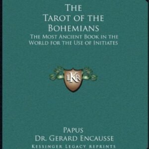 The Tarot of the Bohemians - The Most Ancient Book in the World for the Use of Initiates by Papus, Gerard Encause