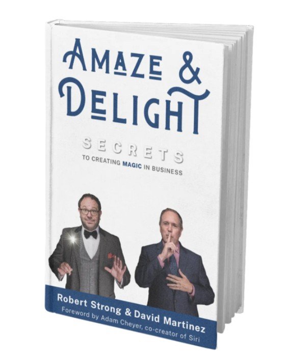 Amaze and Delight - Secrets to Creating Magic in Business by Robert Strong and David Martinez
