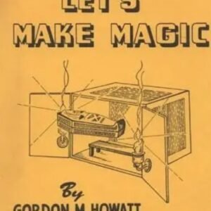 Lets Make Magic by Gordon M. Howatt