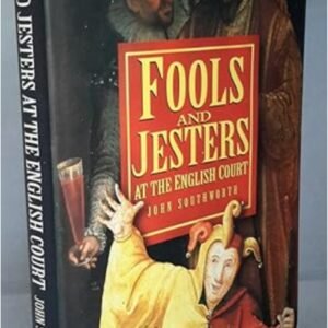 Fools and Jesters at the English Court by John Southworth