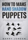 How to Make Hand Shadow Puppets by Barry Jordan.