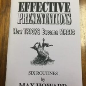 Effective Presentations - How Tricks Become Magic by Max Howard