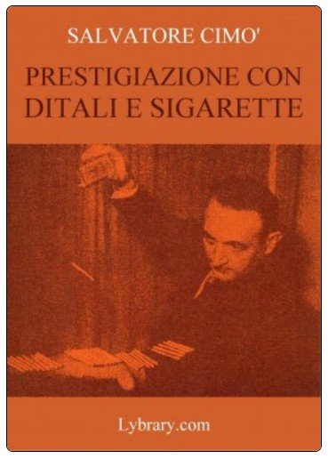 Enciclopedia dell'Illusionismo vol. V Prestigiazione Con Ditali E Sigarette da Salvatore Cimo.