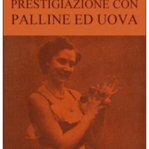 Enciclopedia dell'Illusionismo vol. VI Prestigiazione Con Palline Ed Uova da Salvatore Cimo.
