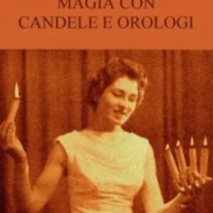 Enciclopedia dell'Illusionismo vol. XI: Magia Con Candele E Orologi da Salvatore Cimo.