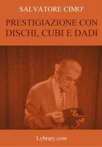 Enciclopedia dell'Illusionismo vol. XII Magia Con Dischi, Cubi e Dadi da Salvatore Cimo.