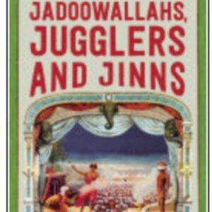 Jadoowallahs, Jugglers and Jinns - A Magical History of India by John Zubrzycki.
