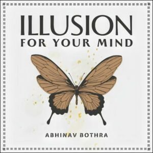 Illusion For Your Mind by Abhinav Bothra