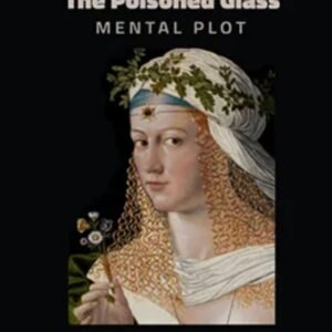 The Poisoned Glass Mental Plot - As Conceived by Oscar Weigle.