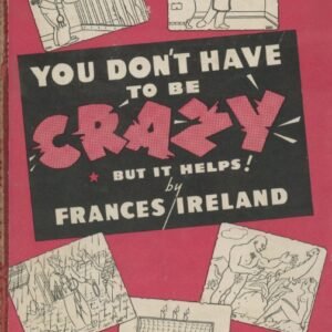 You dont have to be crazy, but it helps by Frances Ireland.