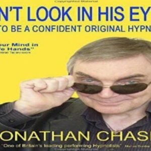 Dont Look In His Eyes - How To Be A Confident Original Hypnotist by Jonathan Chase.