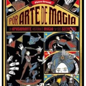 Por arte de magia - La apasionante historia de la magia y sus secretos - Grandi, Pietro, Grandi, Pietro.