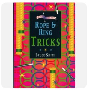 ROPE AND RING TRICKS By Bruce Smith and Colin Woodman.